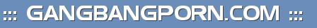::: GANGBANGPORN.COM :::